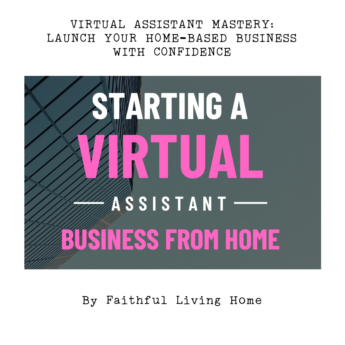 Virtual Assistant Mastery: Launch Your Home-Based Business with Confidence